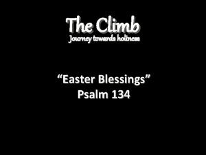 The Climb Journey towards holiness Easter Blessings Psalm