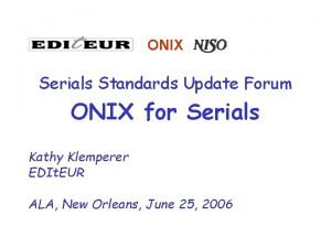 ONIX Serials Standards Update Forum ONIX for Serials