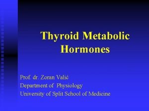 Thyroid Metabolic Hormones Prof dr Zoran Vali Department