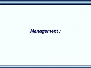 Management 1 Requirements Management Elicit requirements implement traceability