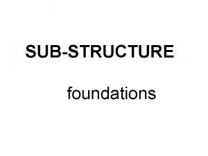 SUBSTRUCTURE foundations Definition of SubStructure The supporting part