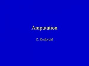 Amputation Z Rozkydal Amputation Removal of periphery part