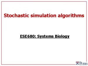 Stochastic simulation algorithms ESE 680 Systems Biology Relevant