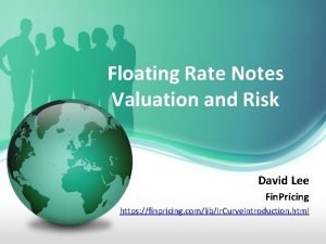 Floating Rate Notes Valuation and Risk David Lee