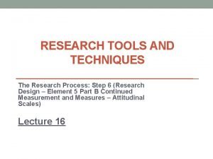 RESEARCH TOOLS AND TECHNIQUES The Research Process Step