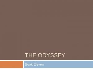 THE ODYSSEY Book Eleven Book Eleven Odysseus travels