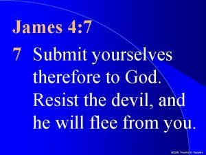 James 4 7 7 Submit yourselves therefore to