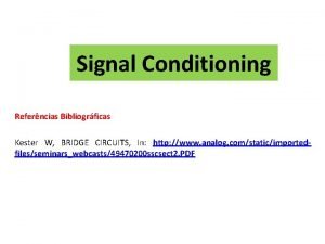 Signal Conditioning Referncias Bibliogrficas Kester W BRIDGE CIRCUITS