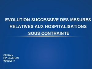 EVOLUTION SUCCESSIVE DES MESURES RELATIVES AUX HOSPITALISATIONS SOUS