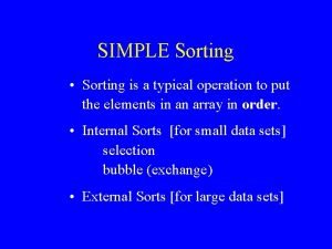 SIMPLE Sorting Sorting is a typical operation to