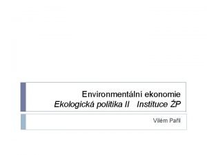 Environmentln ekonomie Ekologick politika II Instituce P Vilm