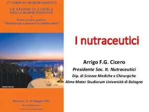 I nutraceutici Arrigo F G Cicero Presidente Soc