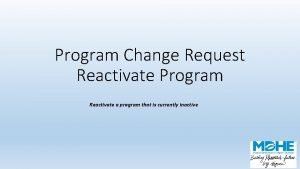 Program Change Request Reactivate Program Reactivate a program