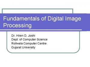 Fundamentals of Digital Image Processing Dr Hiren D