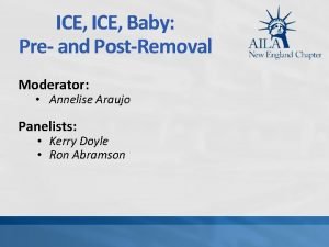 ICE Baby Pre and PostRemoval Moderator Annelise Araujo