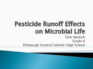 Pesticide Runoff Effects on Microbial Life Tyler Barkich