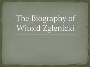 The Biography of Witold Zglenicki Witold Zglenicki was