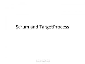 Scrum and Target Process Scrum Target Process Target