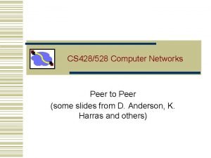 CS 428528 Computer Networks Peer to Peer some