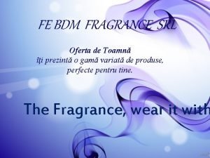 FE BDM FRAGRANCE SRL Oferta de Toamn i