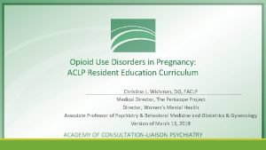 Opioid Use Disorders in Pregnancy ACLP Resident Education