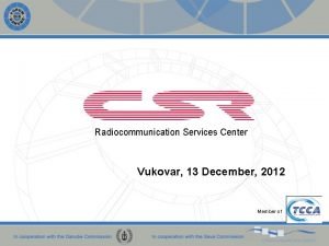 Radiocommunication Services Center Vukovar 13 December 2012 Member