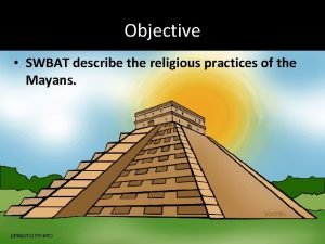 Objective SWBAT describe the religious practices of the