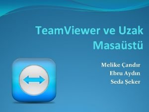 Team Viewer ve Uzak Masast Melike andr Ebru