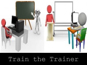 Train the trainer course objectives Train the trainer course objectives