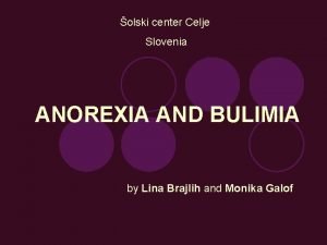 olski center Celje Slovenia ANOREXIA AND BULIMIA by