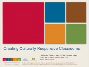 Creating Culturally Responsive Classrooms Letti Romero Grimaldo Shannon