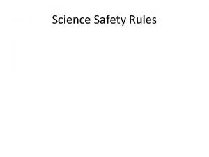 Science Safety Rules Lab Safety Rule 1 Never