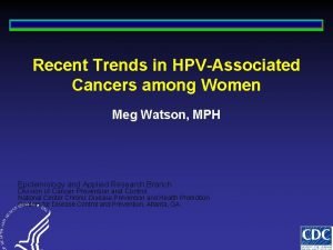 Recent Trends in HPVAssociated Cancers among Women Meg