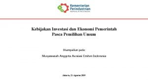 Kebijakan Investasi dan Ekonomi Pemerintah Pasca Pemilihan Umum