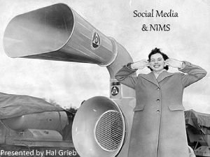 Social Media NIMS Presented by Hal Grieb HalGrieb