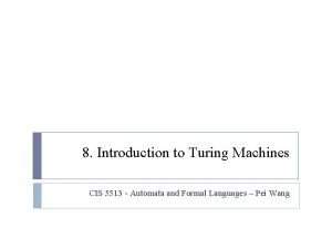 8 Introduction to Turing Machines CIS 5513 Automata