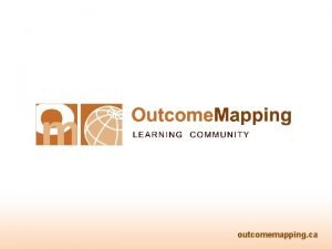 outcomemapping ca Introduction to Outcome Mapping Simon Hearn