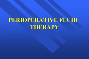 PERIOPERATIVE FLUID THERAPY Lecture Objectives Students at the