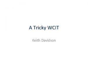 A Tricky WCIT Keith Davidson Introduction Keith Davidson
