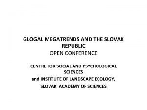 GLOGAL MEGATRENDS AND THE SLOVAK REPUBLIC OPEN CONFERENCE