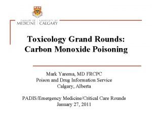 Toxicology Grand Rounds Carbon Monoxide Poisoning Mark Yarema