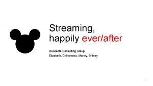 Streaming happily everafter De Groote Consulting Group Elizabeth