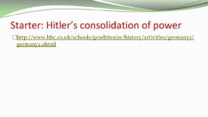 Starter Hitlers consolidation of power http www bbc