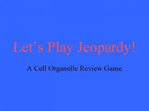 Lets Play Jeopardy A Cell Organelle Review Game