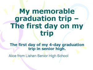 My memorable graduation trip The first day on
