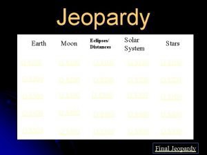 Jeopardy Earth Moon Eclipses Distances Solar System Stars