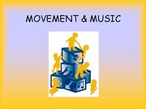 MOVEMENT MUSIC WHAT IS CREATIVE MOVEMENT It is