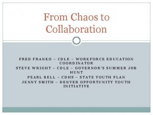 From Chaos to Collaboration FRED FRANKO CDLE WORKFORCE