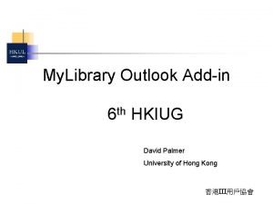 My Library Outlook Addin 6 th HKIUG David