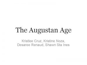 The Augustan Age Kristlee Cruz Kristine Noza Desaree